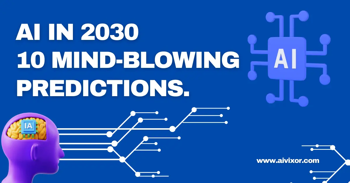 AI in 2030: Top 10 Predictions That Will Shape Our Future